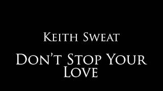 Keith Sweat - &quot;Don&#39;t Stop Your Love&quot;