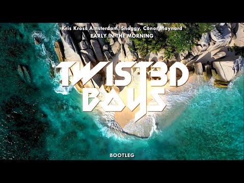 Kris Kross Amsterdam, Shaggy, Conor Maynard - Early In The Morning (Twist3d Boys Bootleg)