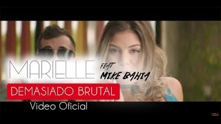 Demasiado Brutal - Marielle Hazlo Ft Mike Bahía (Video Clip Oficial) ®