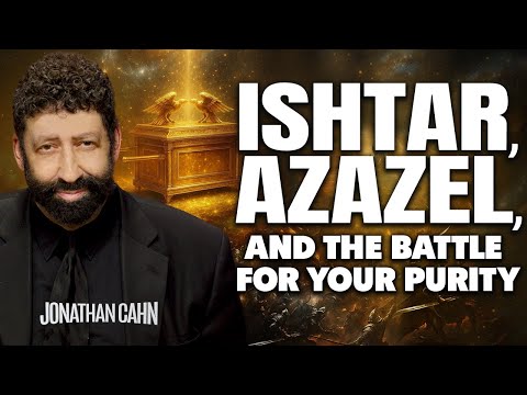Ishtar, Azazel, And The Battle For Your Purity | Yom Kippur | Jonathan Cahn Sermon