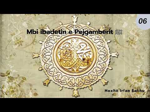 06.Mbi ibadetin e Pejgamberit ﷺ - Hoxhë Irfan Salihu