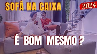 SOFÁ NA CAIXA VALE A PENA?  -  8 FATOS QUE VOCÊ PRECISA SABER