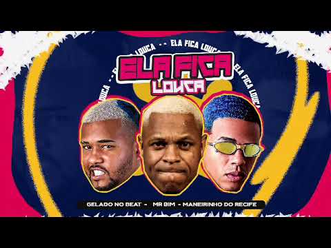 MANEIRINHO DO RECIFE, GELADO NO BEAT E MR BIM - ELA FICA LOUCA