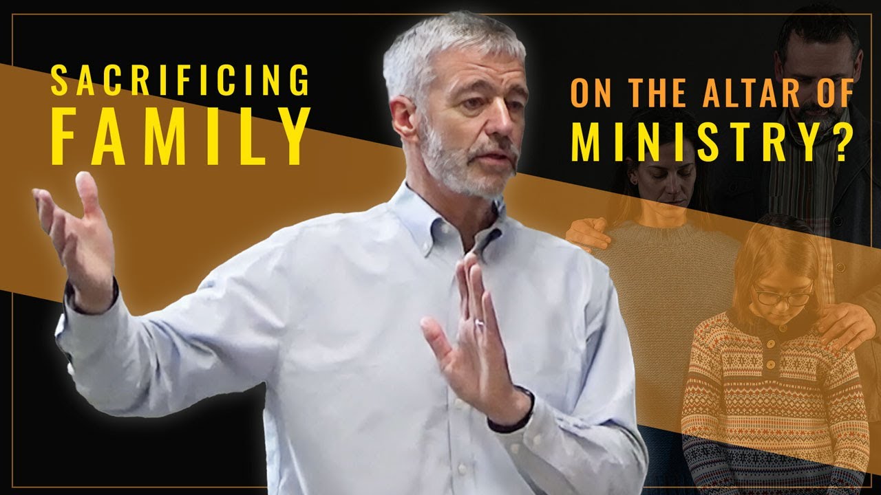 Sacrificing Family on the Altar of Ministry? - Paul Washer