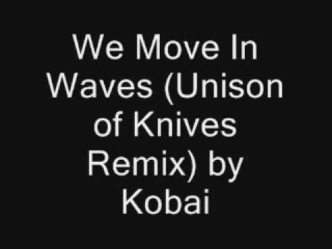We Move In Waves (Unison of Knives Remix) by Kobai