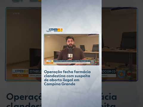 Operação fecha farmácia clandestina com suspeita de aborto ilegal em Campina Grande