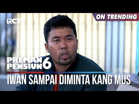Kang Mus Sampai Minta Bantuan Iwan - PREMAN PENSIUN 6 Part (4/4)