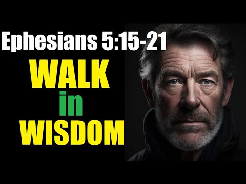 Walking Wisely: A Deep Dive into Ephesians 5:15-21