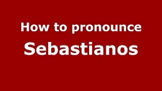 How to pronounce Sebastianos