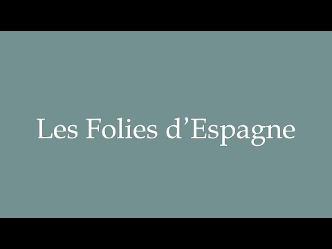 How to Pronounce ''Les Folies d'Espagne'' (Spanish Follies) Correctly in French