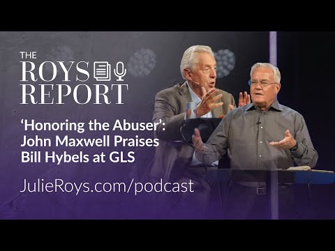 Honoring the Abuser: John Maxwell praises Bill Hybels at the Global Leadership Summit