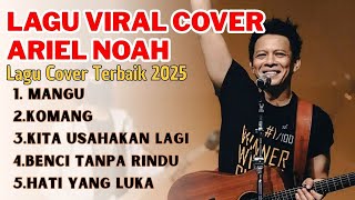 Download lagu ARIEL NOAH 🔥 MANGU (fourtwnty) COVER | Viral On Tiktok || NEW VERSION mp3
