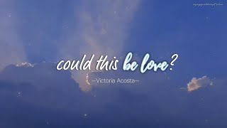 lyrics | vietsub | could this be love? - Victoria Acosta