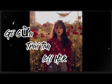 Gõ Cửa Trái Tim lofi -H2k / gõ cửa trái tim sao em hững hờ / hot tik tok
