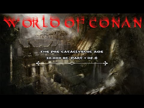 The Pre-Cataclysmic Age, Part 1 of 6 - World Of Conan