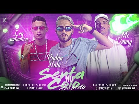 PEDRO BALA, LÉO AUTÊNTICO FEAT. MC DENNY - SENTA NO COLO DO PRETO