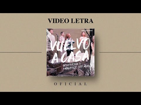 Generación 12 + Maverick City Musica - Vuelvo A Casa (VIDEO LETRA OFICIAL) I Musica Cristiana 2021