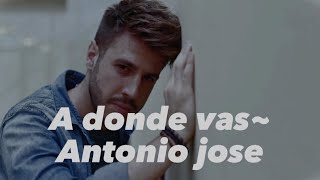 A DONDE VAS~Antonio José