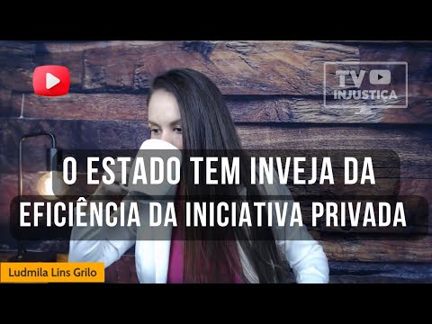 O ESTADO TEM INVEJA DA EFICIÊNCIA DA INICIATIVA PRIVADA