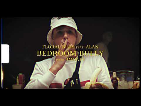 FLORAL BUGS - BEDROOM BULLY (feat. ALAN) [PROD. 4MONEY]