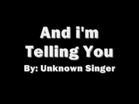 "And I'm Telling You"-UnKnown Singer