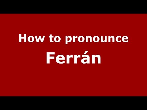 How to pronounce Ferrán
