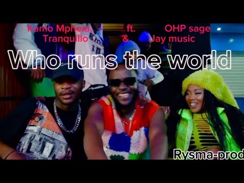 Kamo mphela ft. OHP sage -who runs the world- tranquillo and Jay music