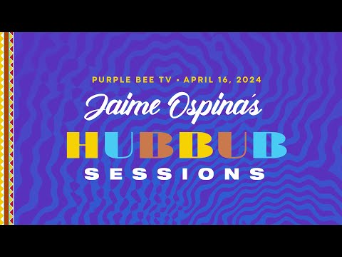 Jaime Ospina’s Hubbub Sessions • Night 1