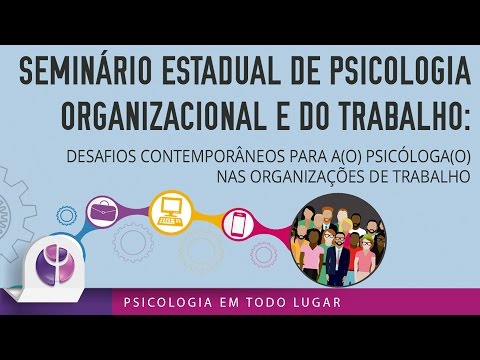 Seminário Estadual de Psicologia Organizacional e do Trabalho - Parte 2