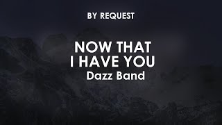 Now That I Have You | Dazz Band
