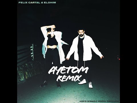 Felix Cartal, Elohim - Nothing Good Comes Easy (Ayetom Remix)