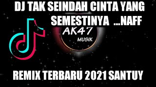 Download lagu Dj Tak Seindah Yang Semestinya Naff- santuy Full Bass mp3