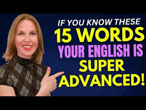 If you know these 15 words, your English is SUPER ADVANCED!