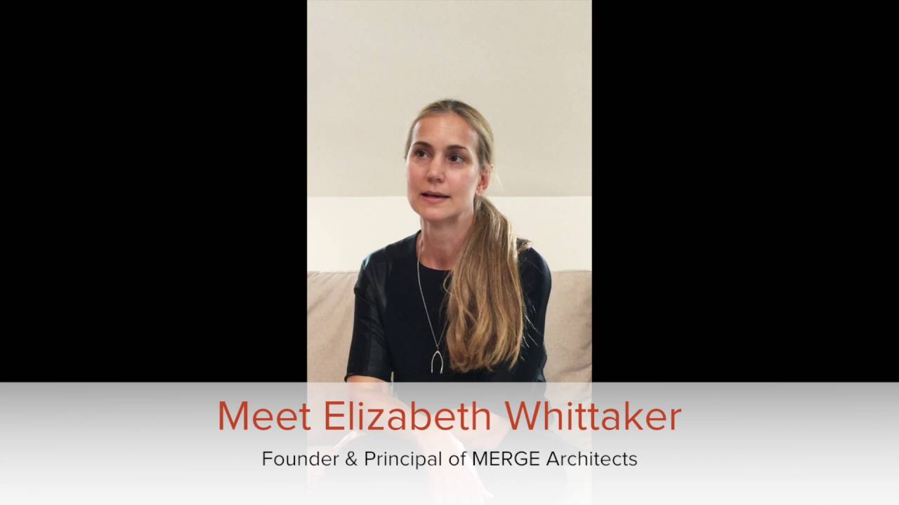 Meet Elizabeth Whittaker, founder and principal of MERGE architects.