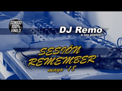 Sesión Remember cantaditas 100% vinilo - Dj Remo (mayo 2018)