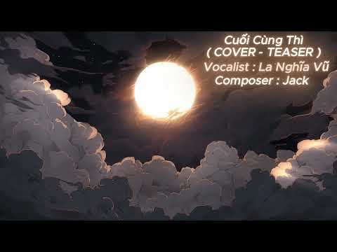 Cuối Cùng Thì ( COVER - TEASER ) - La Nghĩa Vũ
