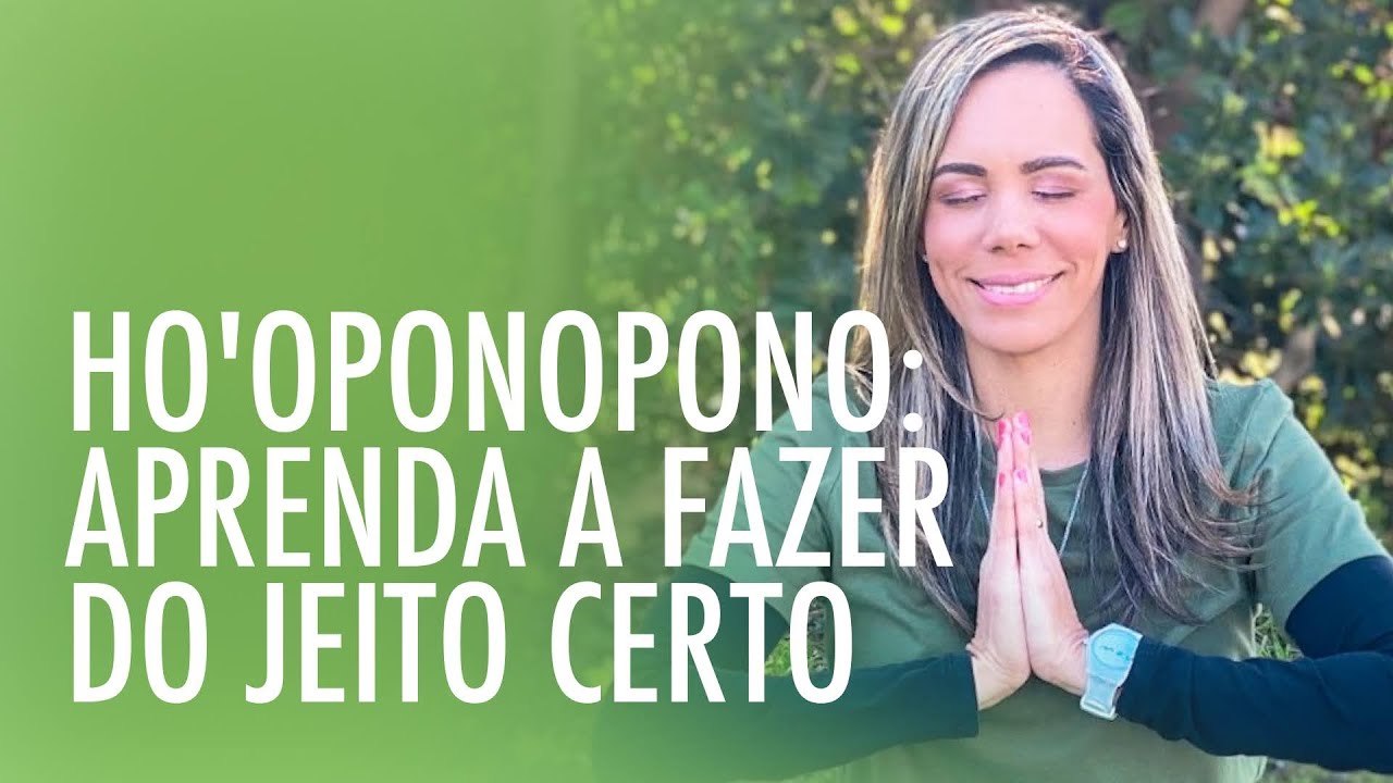 HO'OPONOPONO [A PRÁTICA] APRENDA COMO FAZER DO JEITO CERTO