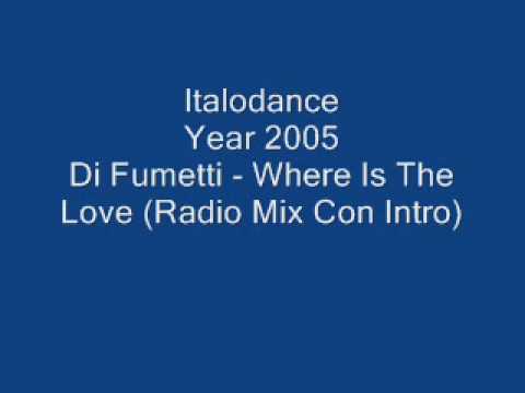 Italodance 2005 - Di Fumetti - Where Is The Love (Radio Mix Con Intro)