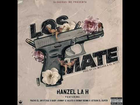 Los Mate - Hanzel La H ❌ Pacho el Antifeka ❌ Baby Johnny ❌ Juliito ❌ Benny Benni ❌ Jetson el Super