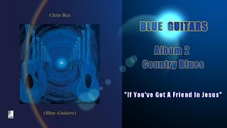 Chris Rea - If you&#39;ve got a friend in Jesus (Blue Guitars,Country Blues)