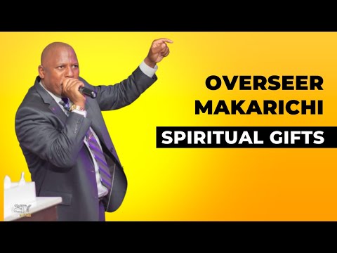 Overseer Makarichi - Spiritual Gifts