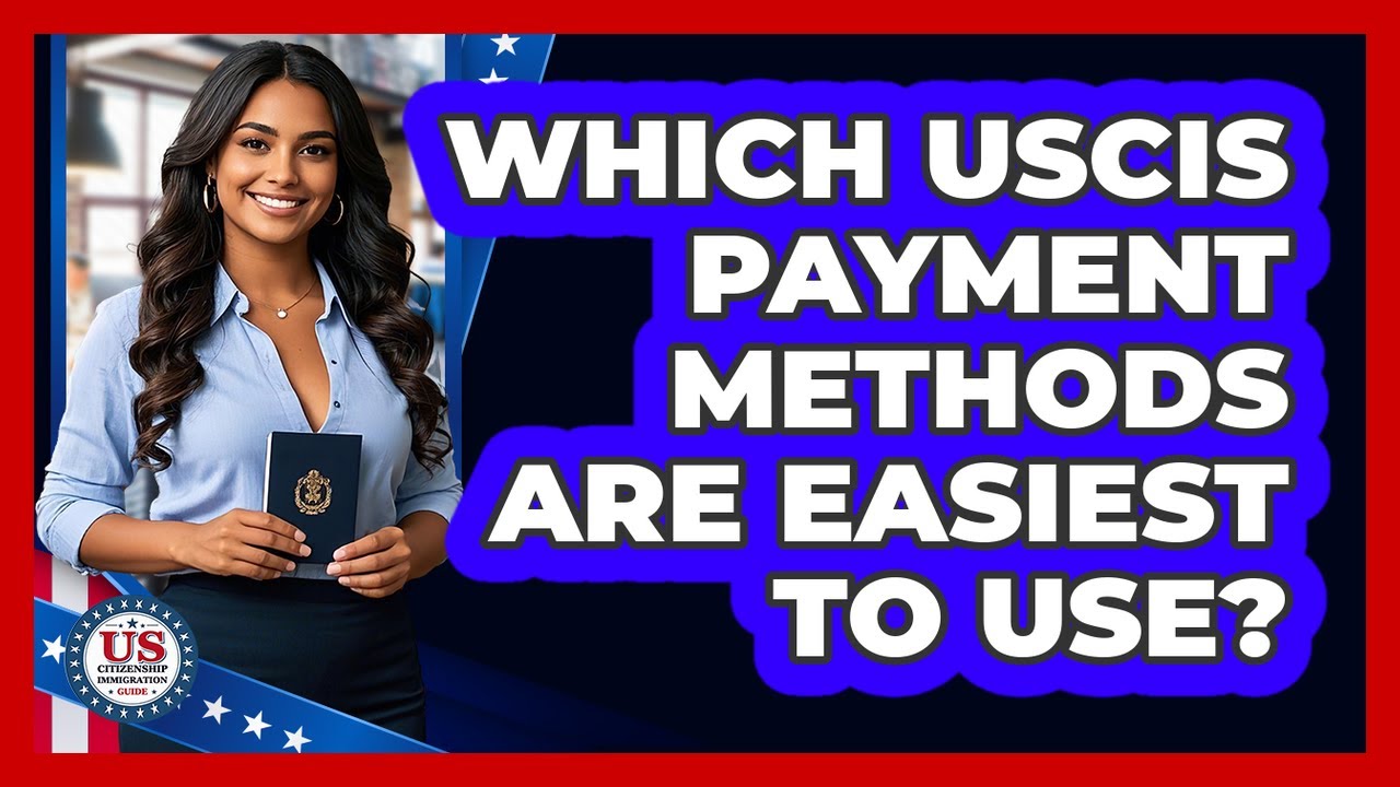 Which USCIS Payment Methods Are Easiest To Use? - US Citizenship Immigration Guide