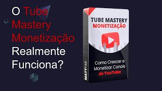 Curso Tube Mastery Funciona? Vale a Pena?