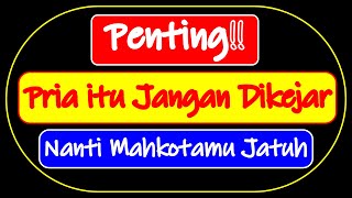 Download lagu PRIA ITU JANGAN DIKEJAR, NANTI MAHKOTAMU JATUH mp3