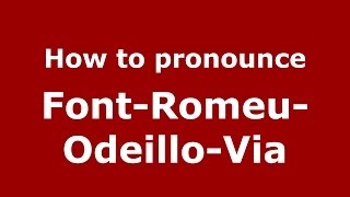 How to pronounce Font-Romeu-Odeillo-Via