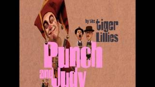The Tiger Lillies - Punch and Judy