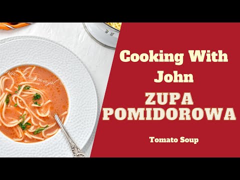 Zupa Pomidorowa | Tomato Soup - Cooking With John