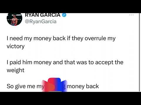 Ryan Garcia wants his money back from he accepted the weight now complaining about it