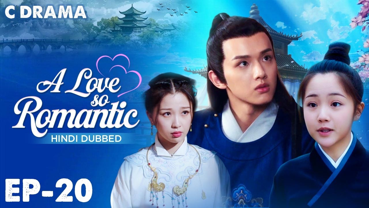 A Love So Romantic – Ep #20 | Hindi Dubbed C Drama | Eng Sub | Chinese Love & Romantic Web Series