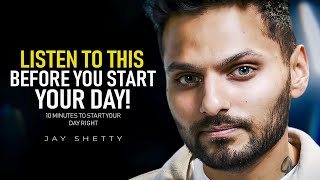 10 Minutes to Start Your Day Right! - Motivational Speech By Jay Shetty [YOU NEED TO WATCH THIS]